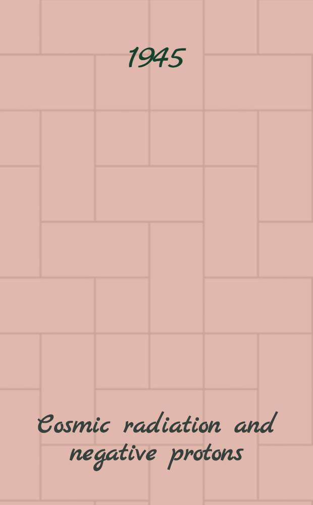 Cosmic radiation and negative protons : Dedicated to prof. Niels Bohr. on the occasion of his 60th birthday