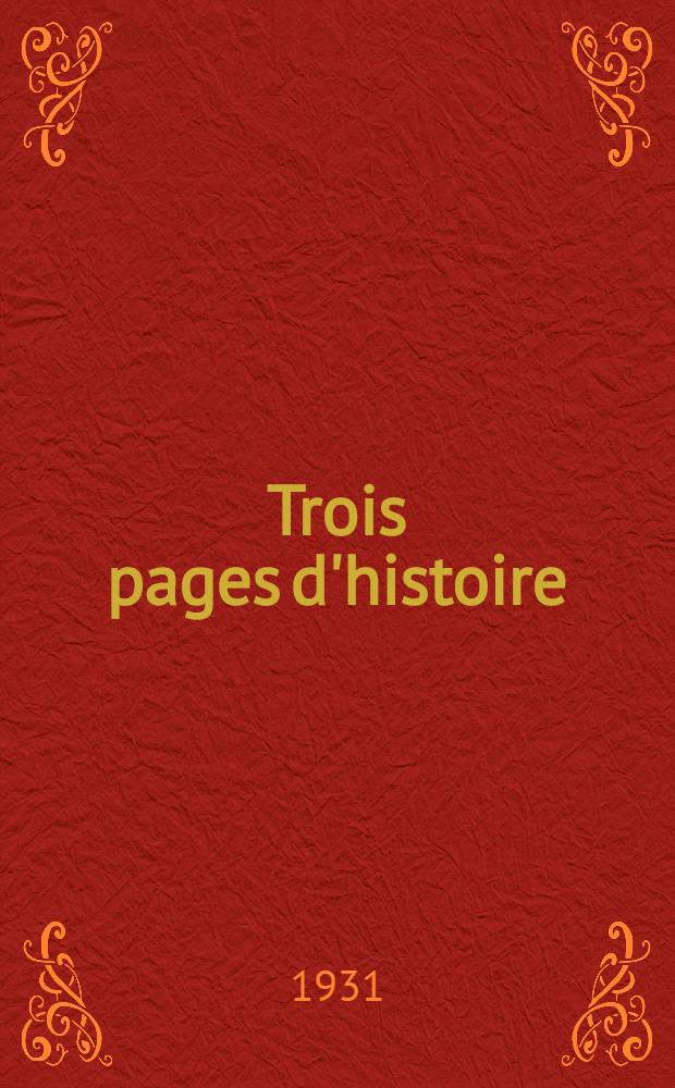 Trois pages d'histoire : Le procès et l'exécution de Ravaillac : Le retour de l'île d'Elbe : Le coup d'état du 2 décembre : Théâtre radiophonique