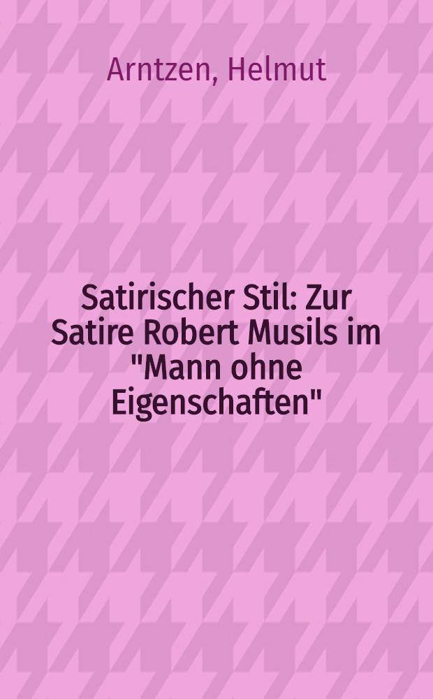 Satirischer Stil : Zur Satire Robert Musils im "Mann ohne Eigenschaften"