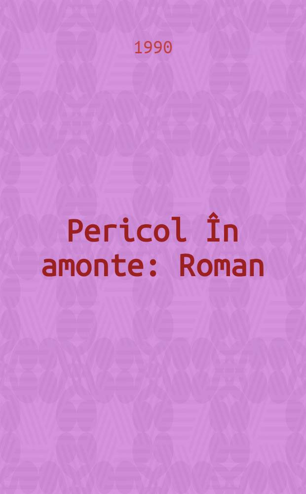 Pericol &Icirc;n amonte : Roman