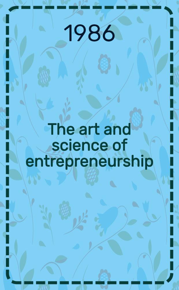 The art and science of entrepreneurship : Papers from a Conf. held in Febr. 1985