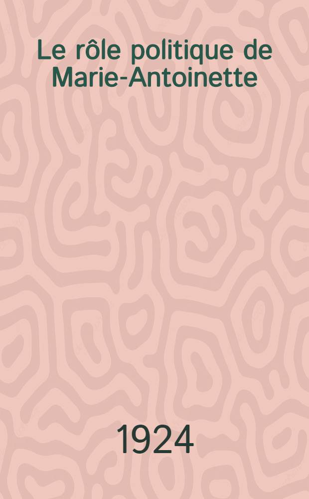 Le r&ocirc;le politique de Marie-Antoinette
