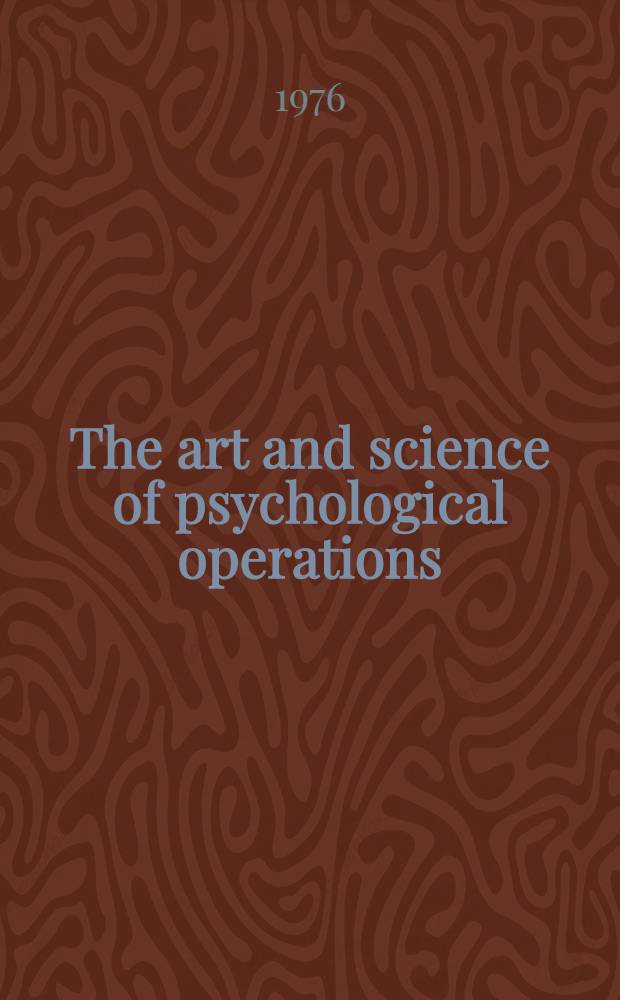 The art and science of psychological operations : Case studies of military application Prep. by the Amer. inst. for research. Vol. 2