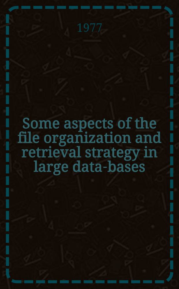 Some aspects of the file organization and retrieval strategy in large data-bases