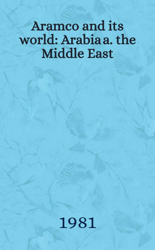 Aramco and its world : Arabia a. the Middle East