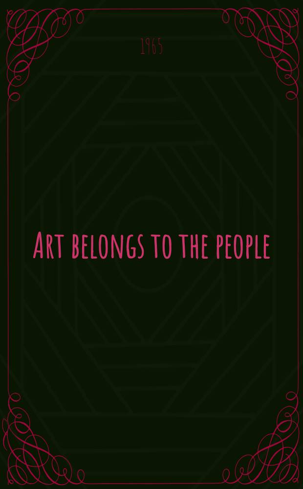 Art belongs to the people : A collection of essays of Soviet masters of art and literature