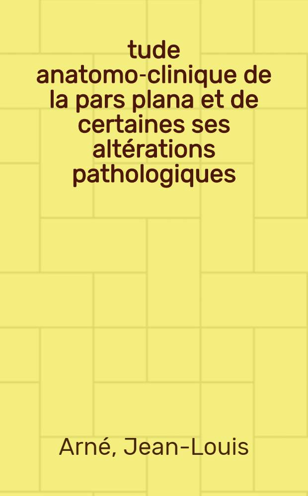 Étude anatomo-clinique de la pars plana et de certaines ses altérations pathologiques