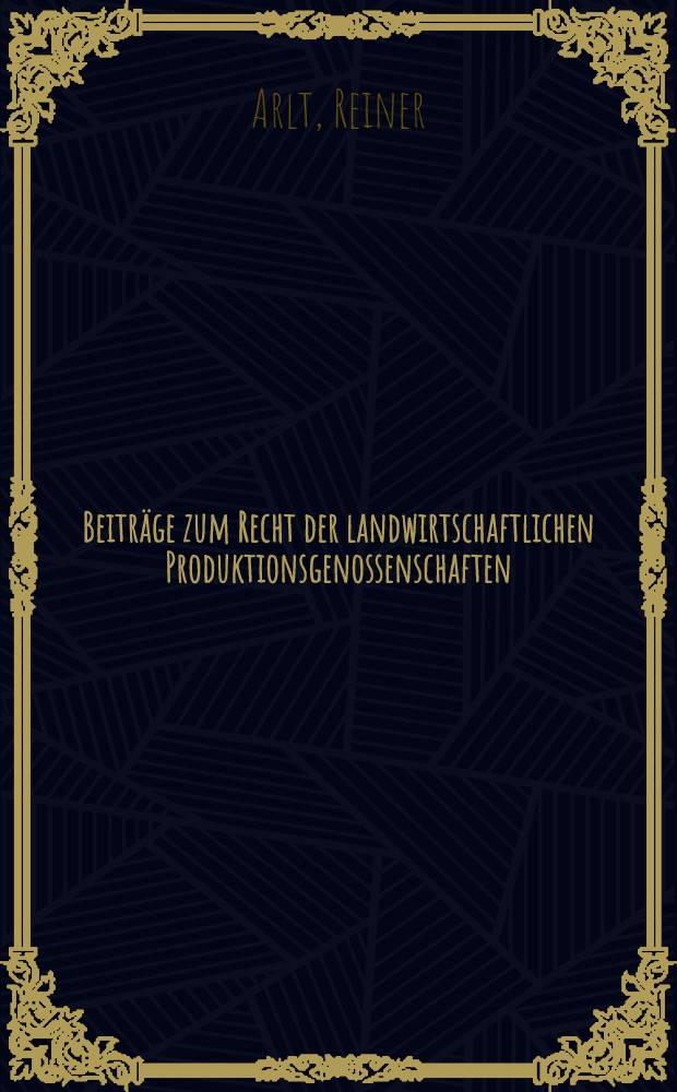 Beiträge zum Recht der landwirtschaftlichen Produktionsgenossenschaften : Eine Sammlung von Übers