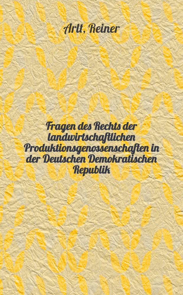 Fragen des Rechts der landwirtschaftlichen Produktionsgenossenschaften in der Deutschen Demokratischen Republik