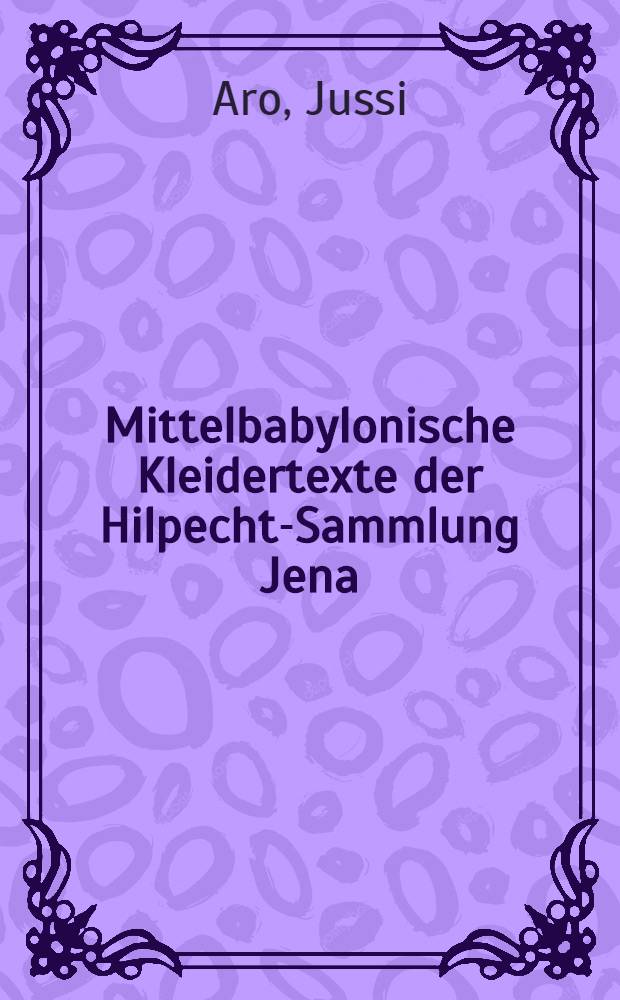 Mittelbabylonische Kleidertexte der Hilpecht-Sammlung Jena : Mit einem Anhang: Fünf alt-, mittel- und neubabylonische Texte verschiedenen Inhalts aus der gleichen Sammlung