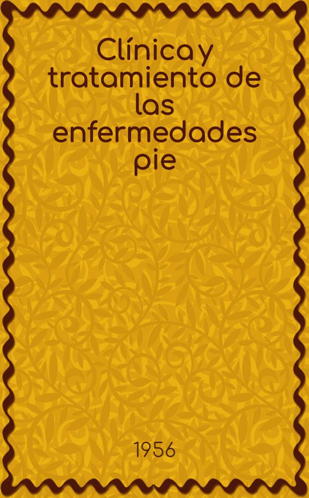 Clínica y tratamiento de las enfermedades pie : (Podología)