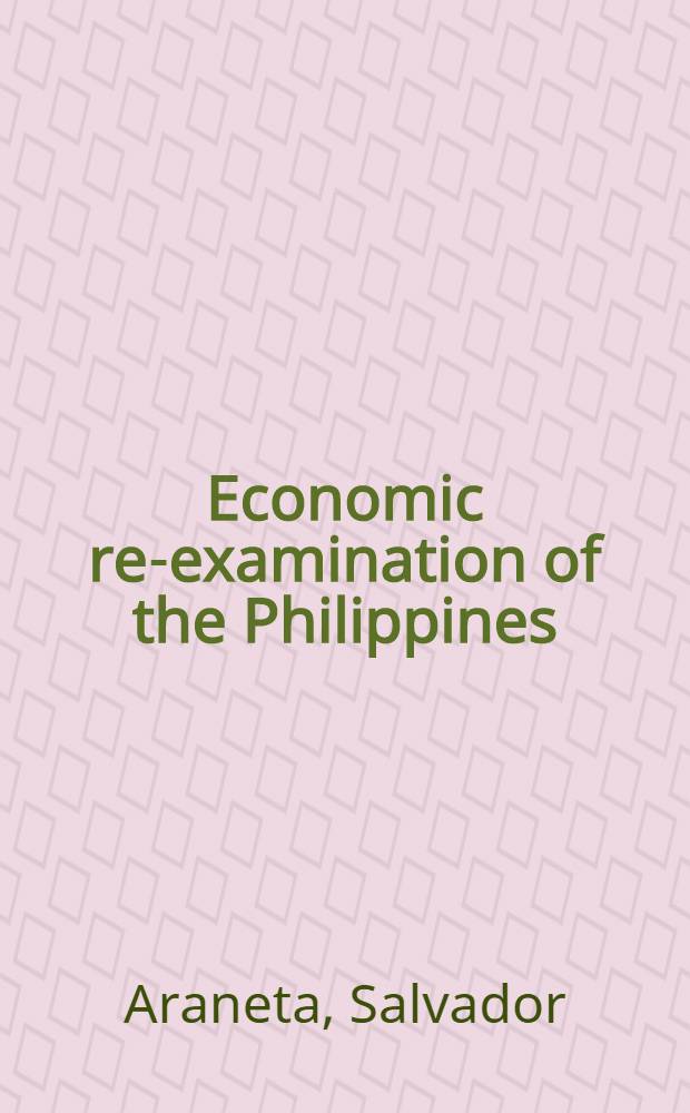 Economic re-examination of the Philippines : A collection of speeches and studies on the subject, 1947-1953