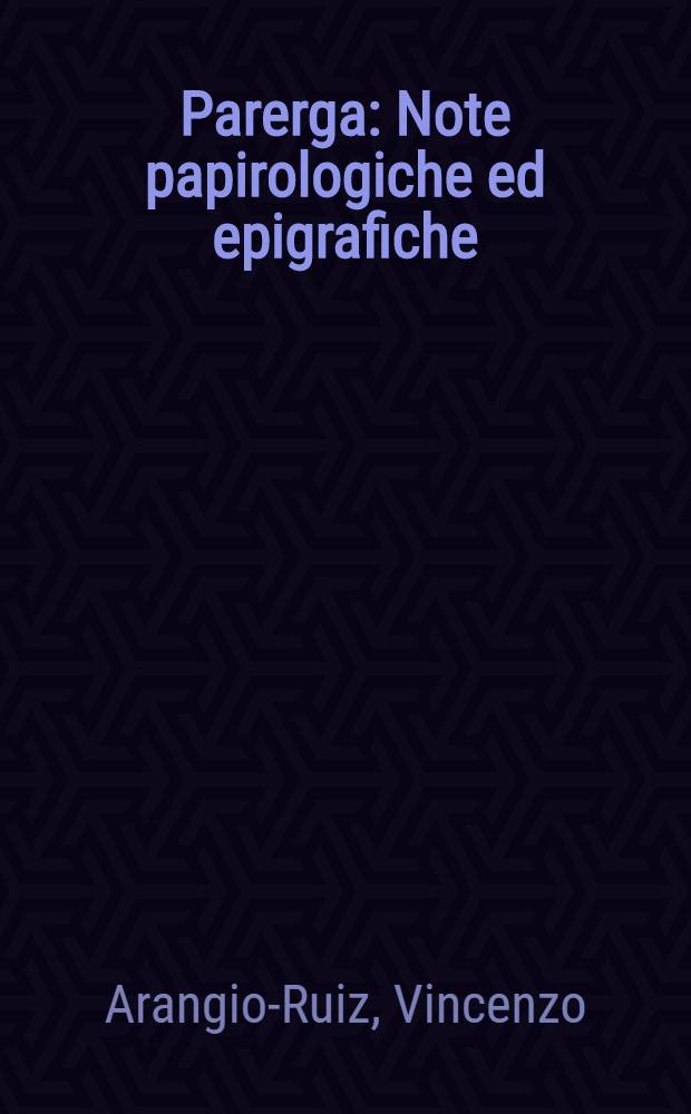 Parerga : Note papirologiche ed epigrafiche