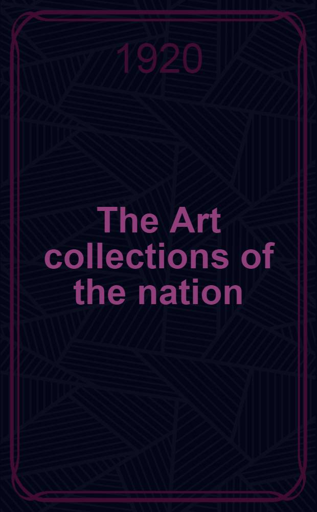 The Art collections of the nation : Some recent acquisitions : Paintings, drawings, engravings, sculpture, furniture, armour, metal-work