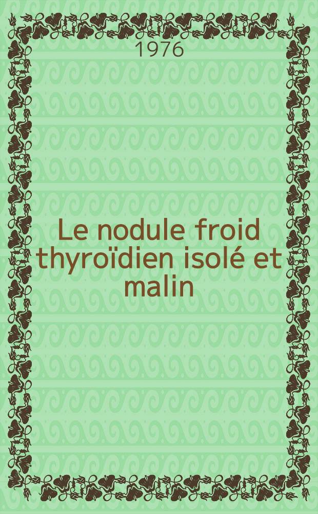 Le nodule froid thyroïdien isolé et malin : À propos de 97 cas : Thèse ..