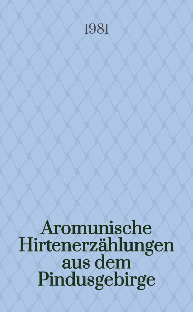 Aromunische Hirtenerzählungen aus dem Pindusgebirge : Von Neraïden, Moïren, Dämonen, Drachen, Toten u. Träumen