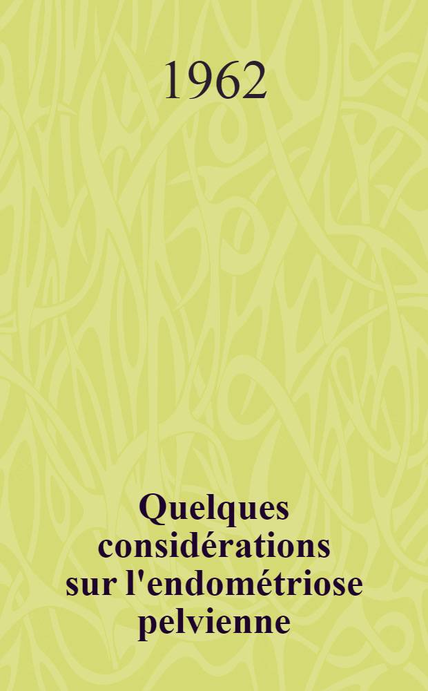 Quelques considérations sur l'endométriose pelvienne : À propos de trente quatre cas suivis à la consultation de gynécologie de la maternité de l'Hôpital Saint Antoine