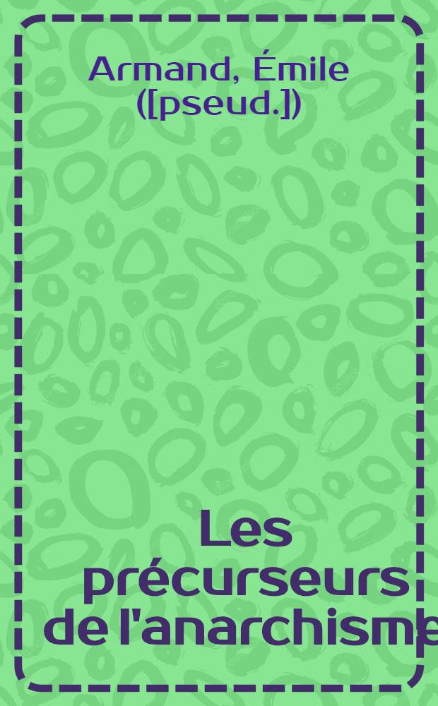 Les précurseurs de l'anarchisme : Prométhée, Gorgias, les cyniques, les stoïciens, les carpocratiens, les sectes du moyen âge, l'abbaye de Thélème et les utopistes, La Boétie, Diderot, Sylvain Maréchal, Burke, Paine, la Pantisocratie, William Godwin