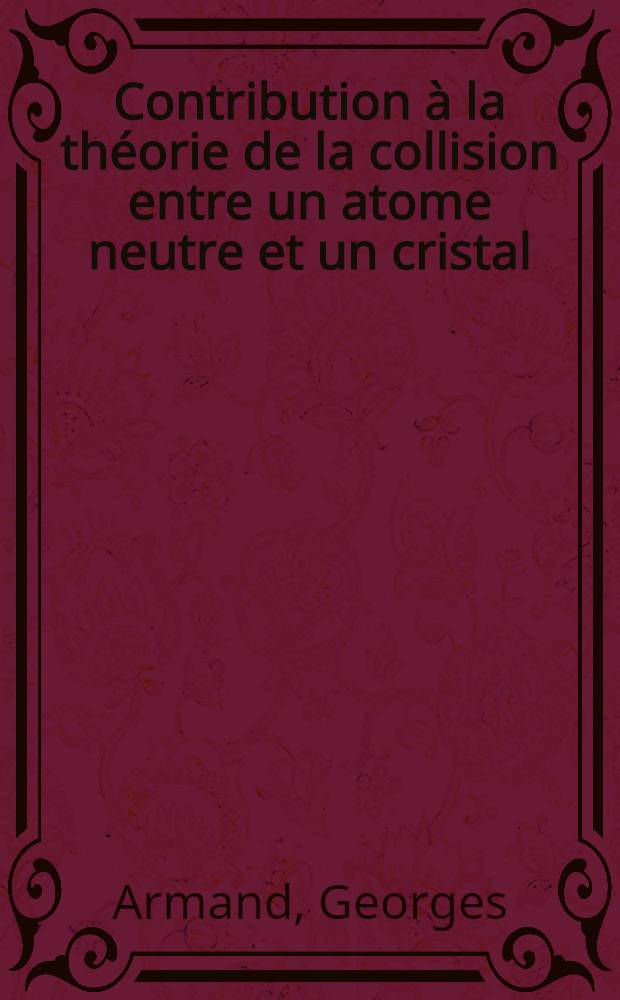 Contribution à la théorie de la collision entre un atome neutre et un cristal : Diffusion et capture en approximation harmonique : Thèse prés. à la Fac. des sciences d'Orsay, Univ. de Paris XI