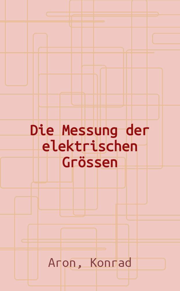 Die Messung der elektrischen Grössen