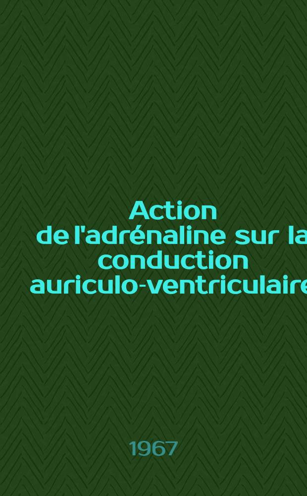 Action de l'adrénaline sur la conduction auriculo-ventriculaire : Influence de sympatholytiques : Étude expérimentale chez le chien : Thèse ..