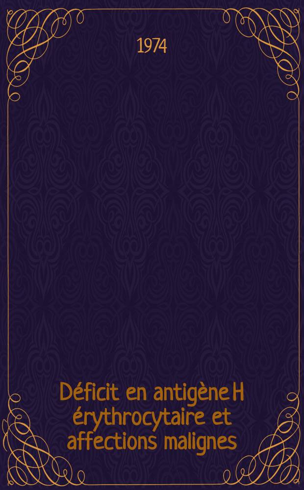 Déficit en antigène H érythrocytaire et affections malignes : Thèse ..