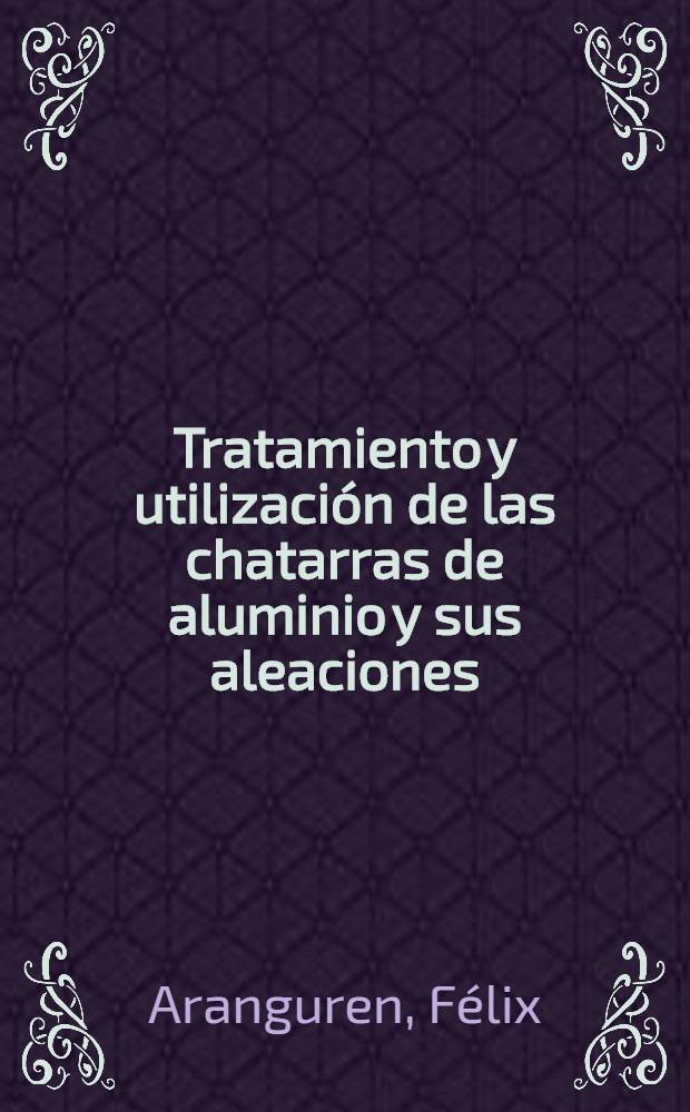 Tratamiento y utilizaci&oacute;n de las chatarras de aluminio y sus aleaciones