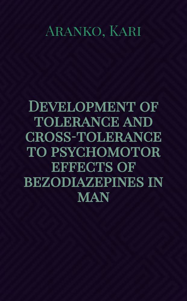 Development of tolerance and cross-tolerance to psychomotor effects of bezodiazepines in man : Acad. diss