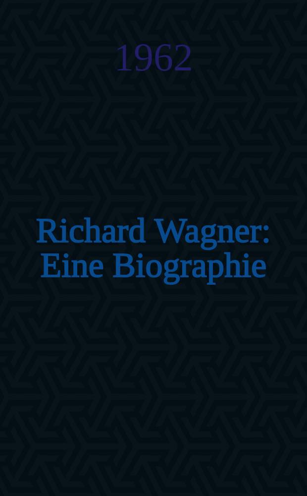 Richard Wagner : Eine Biographie