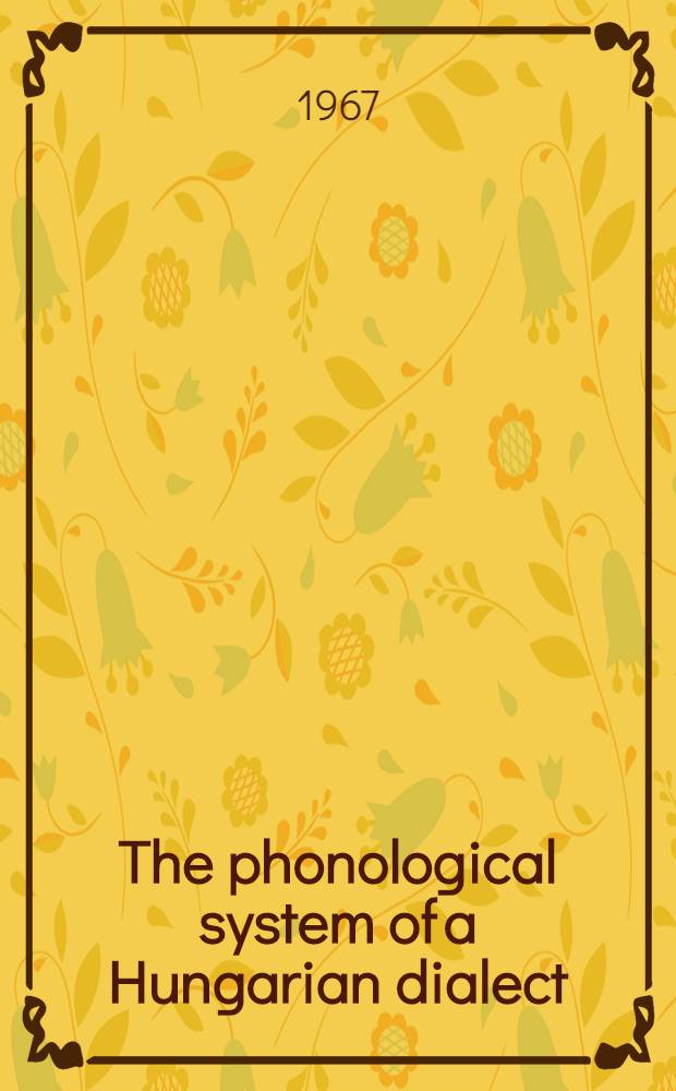 The phonological system of a Hungarian dialect : An introduction to structural dialectogy