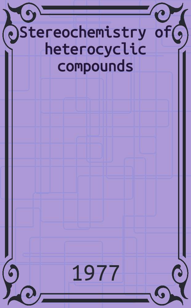 Stereochemistry of heterocyclic compounds