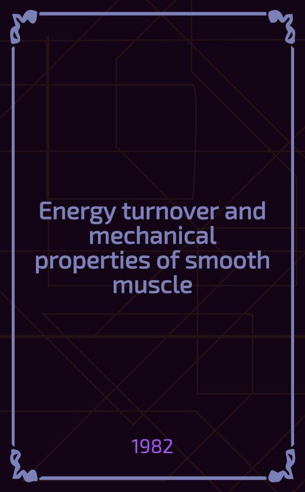 Energy turnover and mechanical properties of smooth muscle : With observations on vascular smooth muscle structure a. function in the hypertensive rat