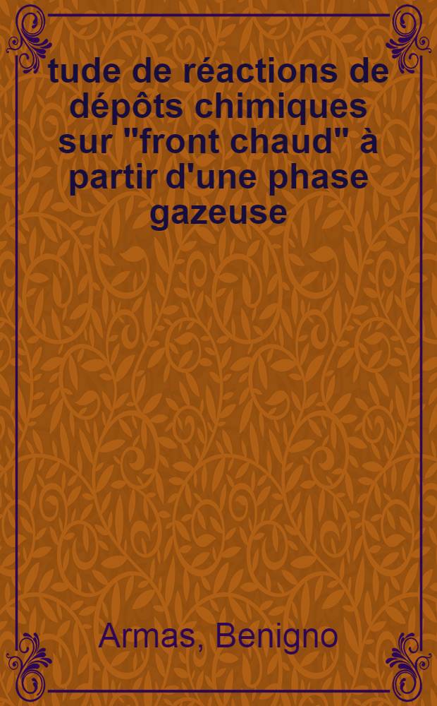 Étude de réactions de dépôts chimiques sur "front chaud" à partir d'une phase gazeuse : Application à l'élaboration de borures de molybdène, tungstène, niobium et tantale : Thèse prés. à l'Univ. Paul-Sabatier de Toulouse ..
