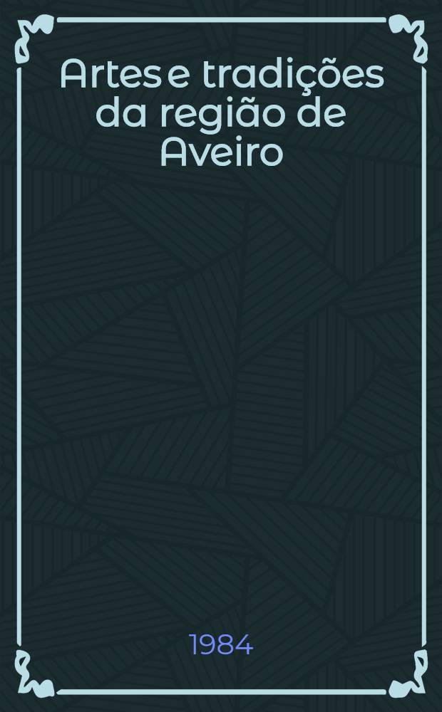 Artes e tradições da região de Aveiro : Levantamento realizado pelos centros de estágio de educação visual