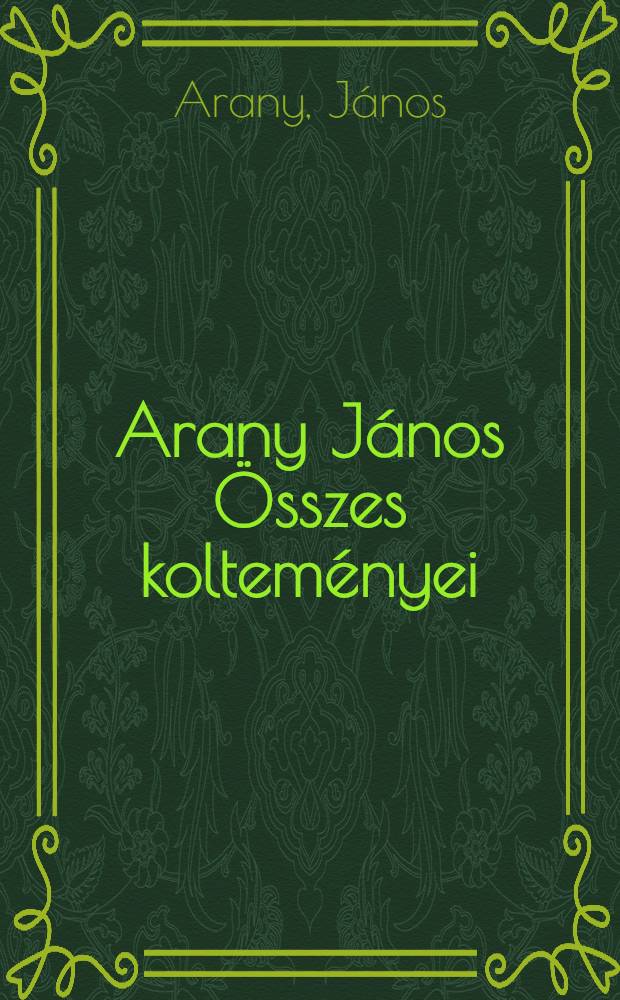 Arany János Összes kolteményei : 1-3