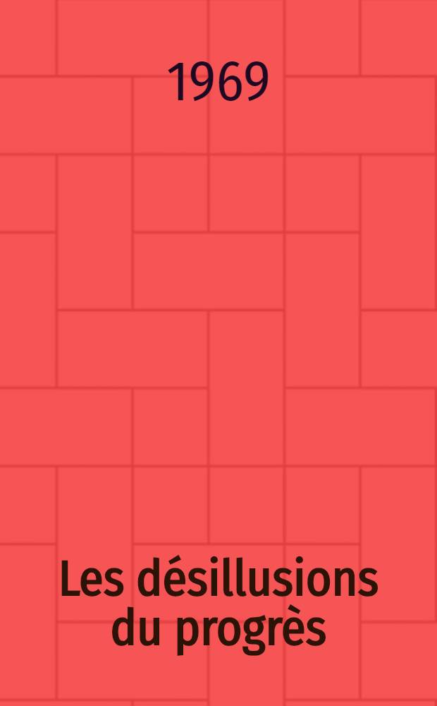 Les désillusions du progrès : Essai sur la dialectique de la modernité