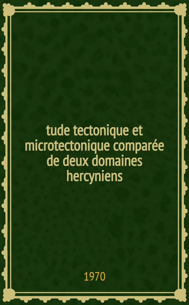 Étude tectonique et microtectonique comparée de deux domaines hercyniens: les nappes de la Montagne Noire (France) et l'anticlinorium de l'Iglesiente (Sardaigne) : Style des déformations successives : Notions de sous-faciès de faciès et de profils tectoniques : Diss.