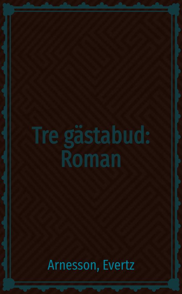 Tre gästabud : Roman