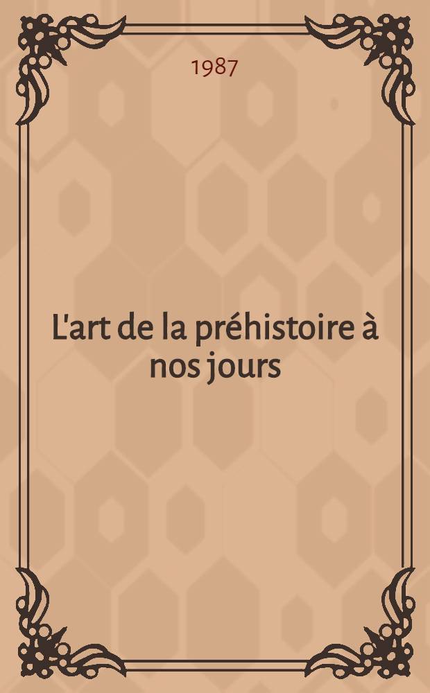 L'art de la préhistoire à nos jours : Art primitif. Art Antique. Art de l'Orient. Art d'Europe occid. Art russe. Numismatique : Album