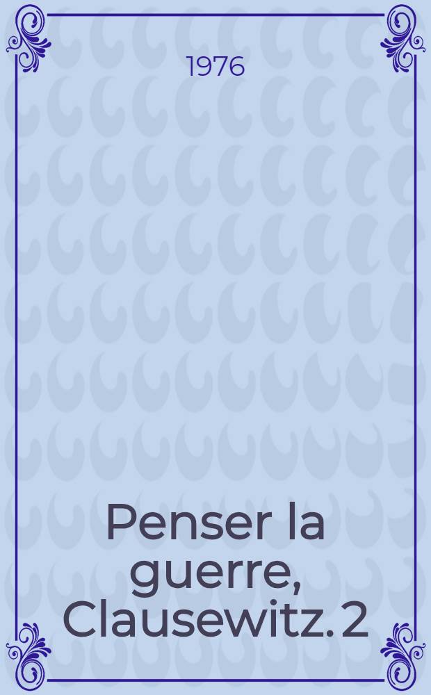 Penser la guerre, Clausewitz. 2 : L'&acirc;ge plan&eacute;taire