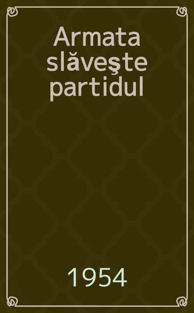 Armata slăveşte partidul : Culegere de poezii şi povestiri