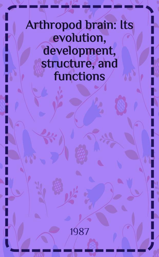 Arthropod brain : Its evolution, development, structure, and functions