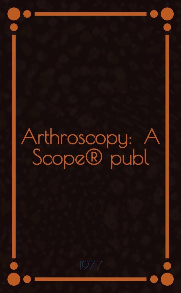 Arthroscopy : A Scope&reg; publ