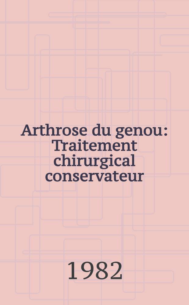 Arthrose du genou : Traitement chirurgical conservateur