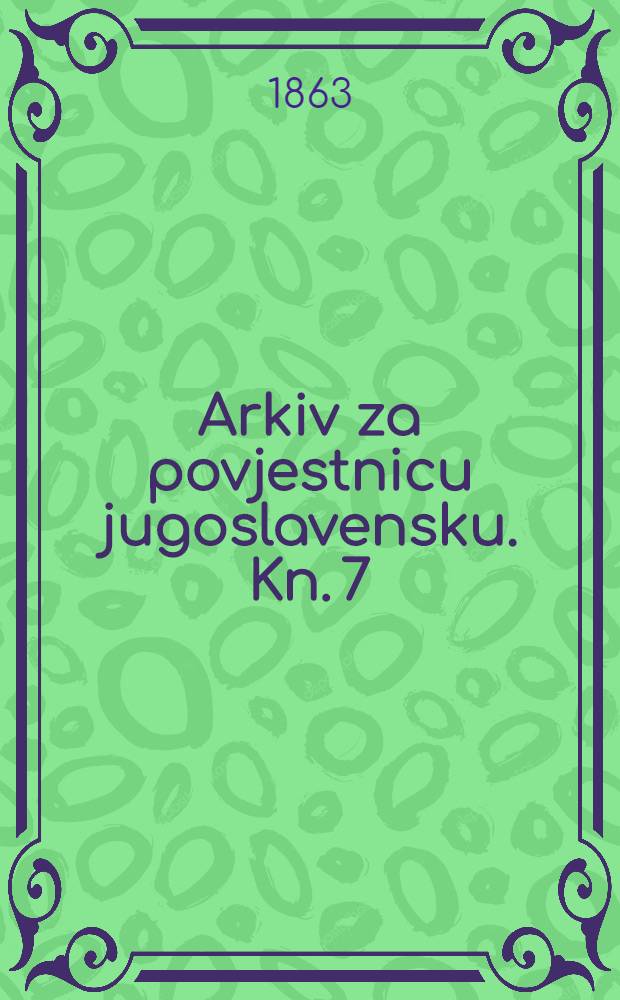Arkiv za povjestnicu jugoslavensku. Kn. 7