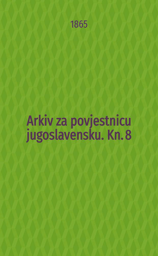 Arkiv za povjestnicu jugoslavensku. Kn. 8