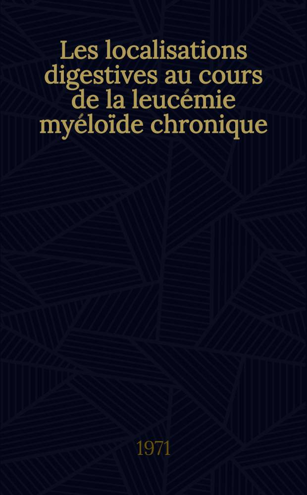 Les localisations digestives au cours de la leucémie myéloïde chronique : À propos d'une observation