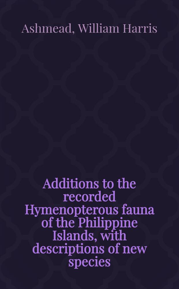[Additions to the recorded Hymenopterous fauna of the Philippine Islands, with descriptions of new species