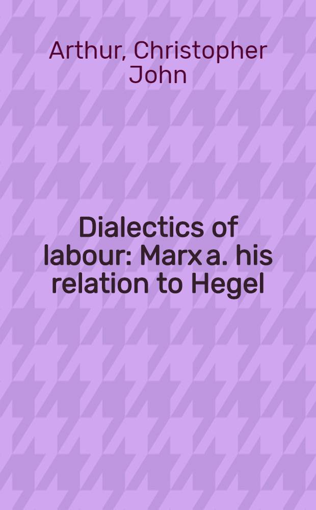 Dialectics of labour : Marx a. his relation to Hegel