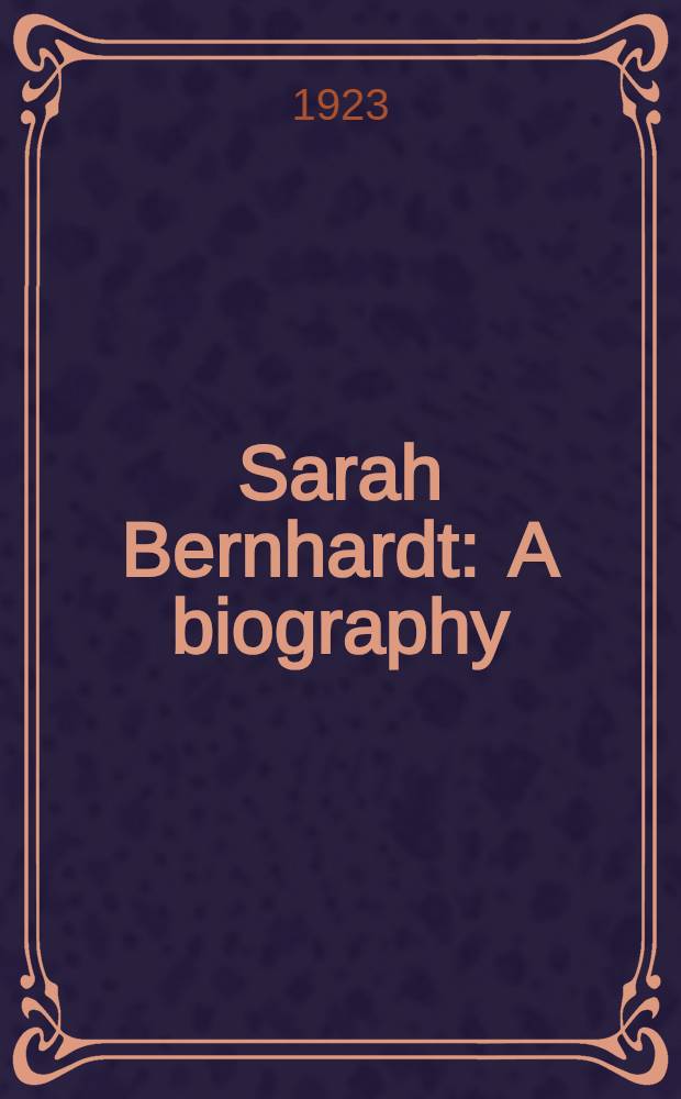 Sarah Bernhardt : A biography